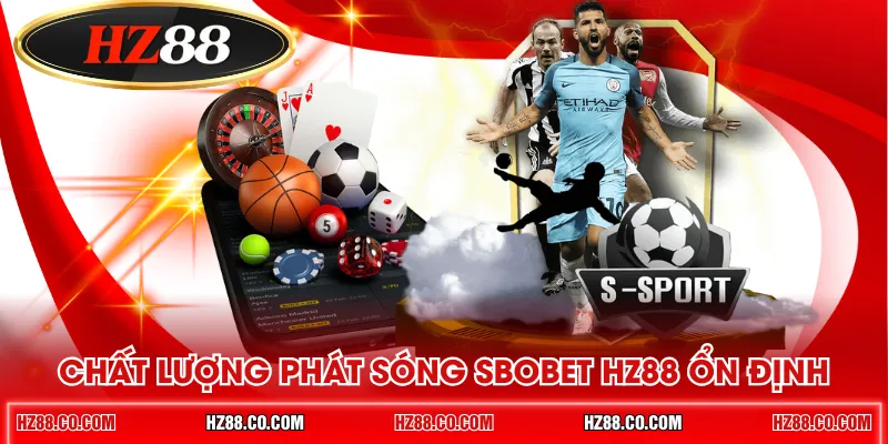 Chất lượng phát sóng SBOBET HZ88 ổn định