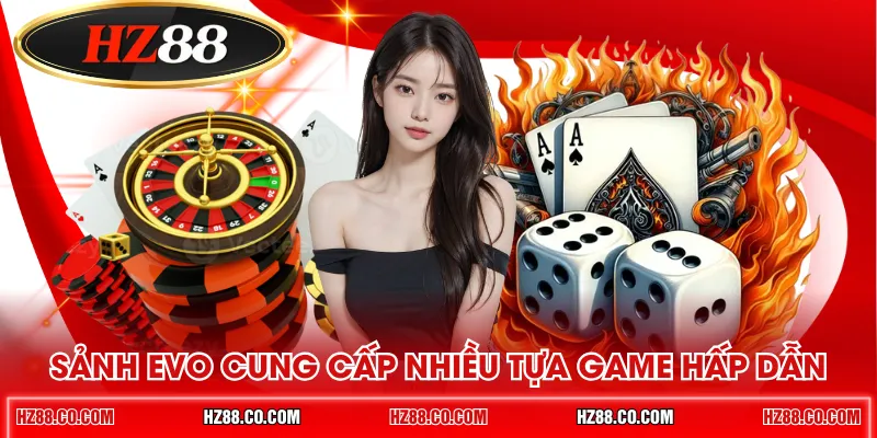 Sảnh EVO cung cấp nhiều tựa game hấp dẫn
